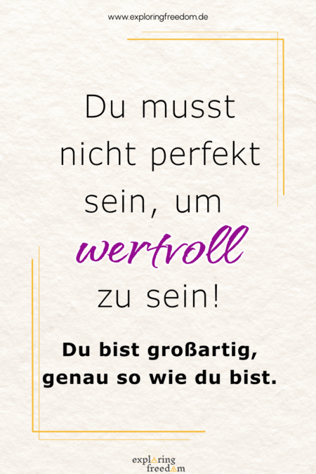 Text auf beigem Hintergrund: 'Du musst nicht perfekt sein, um wertvoll zu sein! Du bist großartig, genau so wie du bist.' mit Hervorhebung des Wortes 'wertvoll' in lila Schrift.